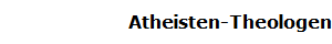 Atheisten-Theologen